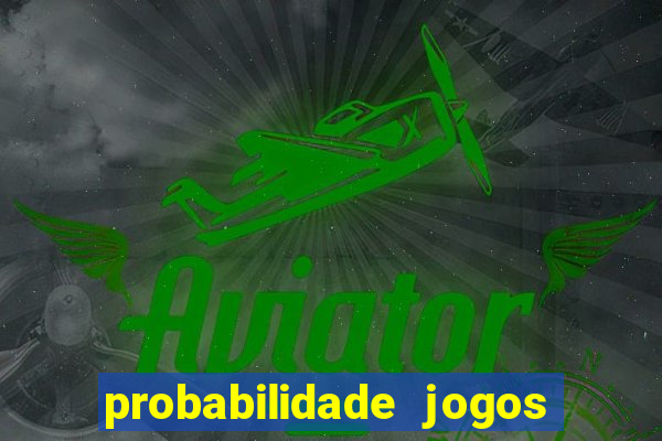 probabilidade jogos de hoje